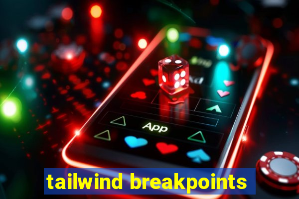 tailwind breakpoints